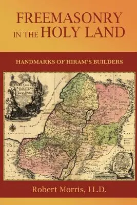 La Francmasonería en Tierra Santa: o, Huellas de los Constructores de Hiram - Freemasonry in the Holy Land: or, Handmarks of Hiram's Builders