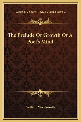 El Preludio O El Crecimiento De La Mente De Un Poeta - The Prelude Or Growth Of A Poet's Mind