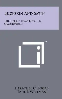 Piel de becerro y satén: La vida de Texas Jack, J. B. Omohundro - Buckskin And Satin: The Life Of Texas Jack, J. B. Omohundro