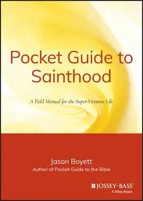 Guía de bolsillo de la santidad: Manual de campo para una vida supervirtuosa - Pocket Guide to Sainthood: The Field Manual for the Super-Virtuous Life