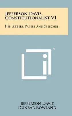 Jefferson Davis, Constitucionalista V1: Sus Cartas, Documentos y Discursos - Jefferson Davis, Constitutionalist V1: His Letters, Papers and Speeches