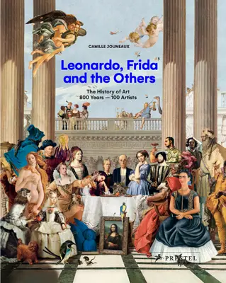 Leonardo, Frida y los otros: La Historia del Arte, 800 Años - 100 Artistas - Leonardo, Frida and the Others: The History of Art, 800 Years - 100 Artists