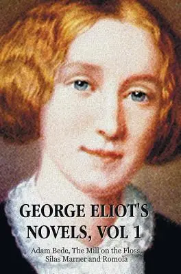 George Eliot's Novels, Volume 1 (Complete and Unabridged): Adam Bede, El molino sobre el hilo dental, Silas Marner y Romola. - George Eliot's Novels, Volume 1 (Complete and Unabridged): Adam Bede, the Mill on the Floss, Silas Marner and Romola.