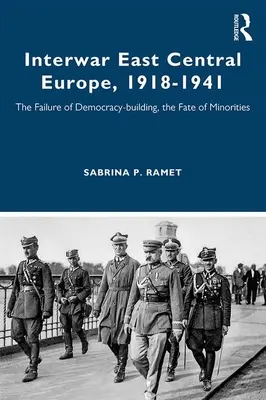 Europa Centro-Oriental de entreguerras, 1918-1941: El fracaso de la construcción democrática, el destino de las minorías - Interwar East Central Europe, 1918-1941: The Failure of Democracy-building, the Fate of Minorities
