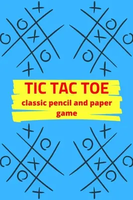 Tic Tac Toe Clásico Juego de Lápiz y Papel: Libro de Actividades - Para Niños y Adultos - Regalos Temáticos - Tamaño Viaje - Tic Tac Toe Classic Pencil And Paper Game: Game Activity Book - For Kids and Adults - Novelty Themed Gifts - Travel Size