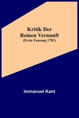 Kritik der reinen Vernunft (Primera edición 1781) - Kritik der reinen Vernunft (Erste Fassung 1781)