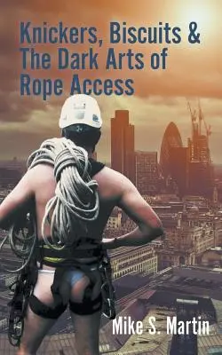 Bragas, galletas y las oscuras artes del acceso por cuerda - Knickers, Biscuits & The Dark Arts of Rope Access