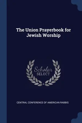 Libro de oraciones de la Unión para el culto judío - The Union Prayerbook for Jewish Worship