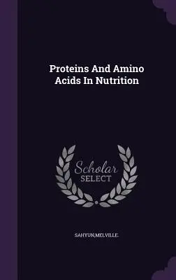 Proteínas y aminoácidos en la nutrición - Proteins And Amino Acids In Nutrition