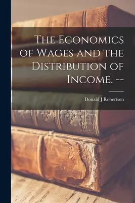 La economía de los salarios y la distribución de la renta. -- - The Economics of Wages and the Distribution of Income. --