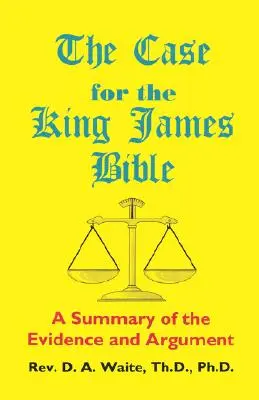 Argumentos a favor de la Biblia King James: resumen de las pruebas y los argumentos - The Case for the King James Bible, A Summary of the Evidence and Argument