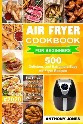 Libro de Cocina de la Freidora de Aire para Principiantes #2020: 500 Deliciosas y Extremadamente Fáciles Recetas de la Freidora de Aire para Personas Ocupadas con un Presupuesto - A Todos les Encantará - Air Fryer Cookbook for Beginners #2020: 500 Delicious and Extremely Easy Air Fryer Recipes for Busy People on a Budget - Everyone will Love