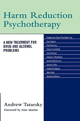 Psicoterapia de reducción de daños: Un nuevo tratamiento para los problemas de alcohol y drogas - Harm Reduction Psychotherapy: A New Treatment for Drug and Alcohol Problems