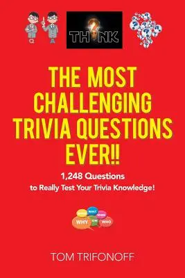 Las preguntas más desafiantes de la historia: 1.248 preguntas para poner a prueba tus conocimientos. - The Most Challenging Trivia Questions Ever!!: 1,248 Questions to Really Test Your Trivia Knowledge!