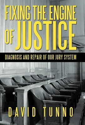 Arreglar el motor de la justicia: Diagnóstico y reparación de nuestro sistema de jurado - Fixing the Engine of Justice: Diagnosis and Repair of Our Jury System