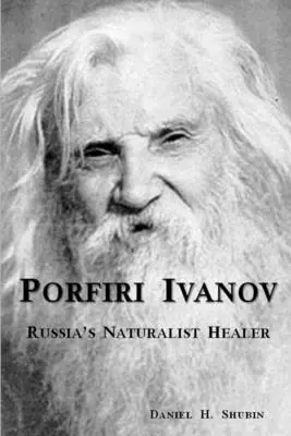 Porfiri Ivanov, el sanador naturalista ruso - Porfiri Ivanov, Russia's Naturalist Healer
