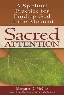 Atención Sagrada: Una práctica espiritual para encontrar a Dios en cada momento - Sacred Attention: A Spiritual Practice for Finding God in the Moment