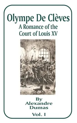 Olympe de Cleves: Un romance de la corte de Luis XV; Primer volumen - Olympe de Cleves: A Romance of the Court of Louis XV; Volume One