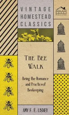 El paseo de las abejas - Romance y práctica de la apicultura - The Bee Walk - Being The Romance And Practice Of Beekeeping