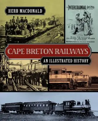 Los ferrocarriles del Cabo Bretón: Una historia ilustrada - Cape Breton Railways: An Illustrated History