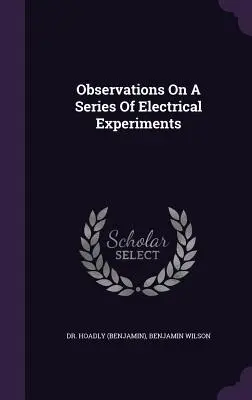 Observaciones sobre una serie de experimentos eléctricos ((Benjamin) Hoadly) - Observations On A Series Of Electrical Experiments ((Benjamin) Hoadly)