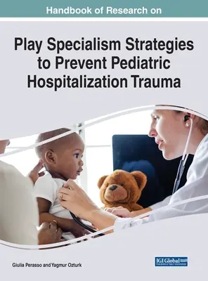 Handbook of Research on Play Specialism Estrategias para prevenir los traumatismos en la hospitalización pediátrica - Handbook of Research on Play Specialism Strategies to Prevent Pediatric Hospitalization Trauma