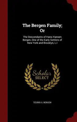 La Familia Bergen; O: Los Descendientes de Hans Hansen Bergen, Uno de los Primeros Colonos de Nueva York y Brooklyn, L.I. - The Bergen Family; Or: The Descendants of Hans Hansen Bergen, One of the Early Settlers of New York and Brooklyn, L.I