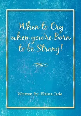 ¡Cuándo llorar cuando has nacido para ser fuerte! - When to Cry when you're Born to be Strong!