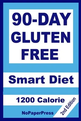 Dieta inteligente de 90 días sin gluten - 1200 calorías - 90-Day Gluten Free Smart Diet - 1200 Calorie