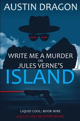 Escríbeme un asesinato en la isla de Julio Verne (Liquid Cool, Libro 9): La serie de detectives ciberpunk - Write Me a Murder on Jules Verne's Island (Liquid Cool, Book 9): The Cyberpunk Detective Series