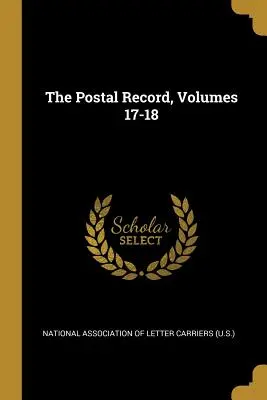 The Postal Record, Volúmenes 17-18 - The Postal Record, Volumes 17-18