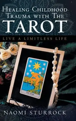 Sanando Traumas Infantiles con el Tarot: Vive una vida sin límites - Healing Childhood Trauma with the Tarot: Live a Limitless Life