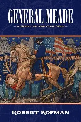 El general Meade: Una novela de la Guerra Civil - General Meade: A Novel of the Civil War