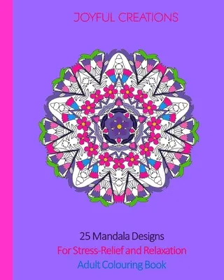 25 diseños de mandalas para relajarse y aliviar el estrés: Libro para colorear - 25 Mandala Designs For Stress-Relief and Relaxation: Adult Colouring Book