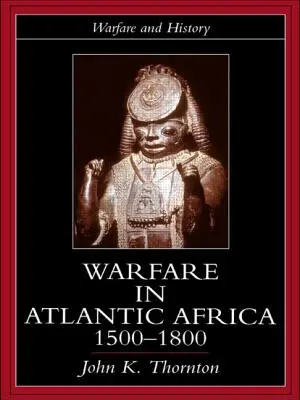 La guerra en el África atlántica, 1500-1800 - Warfare in Atlantic Africa, 1500-1800