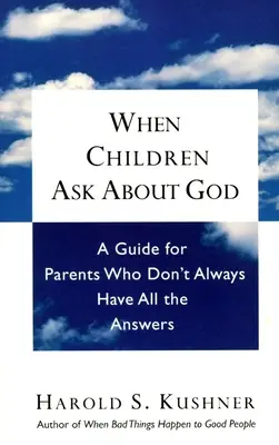 Cuando los niños preguntan por Dios: Guía para padres que no siempre tienen todas las respuestas - When Children Ask About God: A Guide for Parents Who Don't Always Have All the Answers