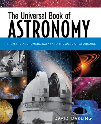 El libro universal de la astronomía: De la Galaxia de Andrómeda a la Zona de Evasión - The Universal Book of Astronomy: From the Andromeda Galaxy to the Zone of Avoidance