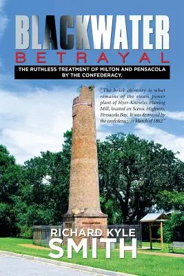 La traición de Blackwater: The Ruthless Treatment of Milton and Pensacola by the Confederacy. - Blackwater Betrayal: The Ruthless Treatment of Milton and Pensacola by the Confederacy.