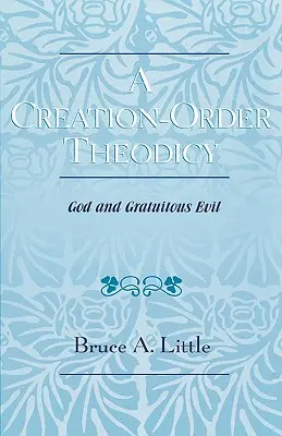 A Creation-Order Theodicy: Dios y el mal gratuito - A Creation-Order Theodicy: God and Gratuitous Evil