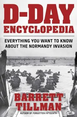 Enciclopedia del Día D: Todo lo que quiere saber sobre la invasión de Normandía - D-Day Encyclopedia: Everything You Want to Know about the Normandy Invasion