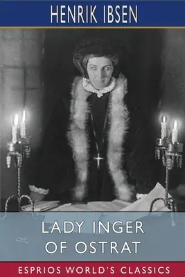 Lady Inger de Ostrat (Esprios Clásicos): Traducido por Charles Archer - Lady Inger of Ostrat (Esprios Classics): Translated by Charles Archer