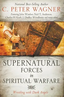 Fuerzas Sobrenaturales en la Guerra Espiritual: Luchando con los Ángeles Oscuros - Supernatural Forces in Spiritual Warfare: Wrestling with Dark Angels