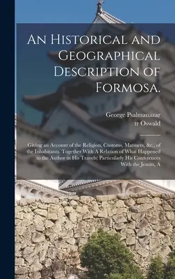 Una Descripción Histórica y Geográfica de Formosa: Relato de la Religión, Costumbres, Modos, etc., de los Habitantes. Junto con un - An Historical and Geographical Description of Formosa.: Giving an Account of the Religion, Customs, Manners, &c., of the Inhabitants. Together With A