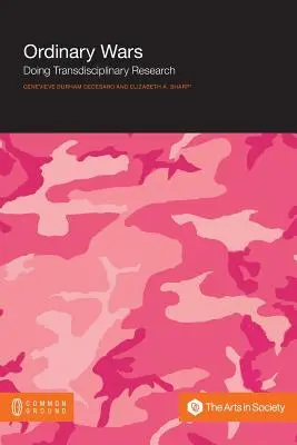 Guerras ordinarias: investigación transdisciplinar - Ordinary Wars: Doing Transdisciplinary Research