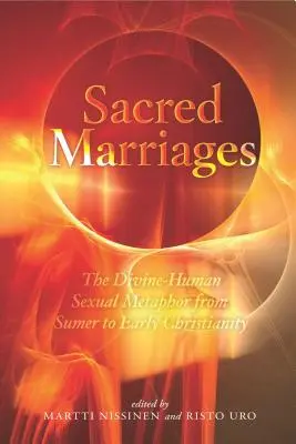 Sacred Marriages: La metáfora sexual divino-humana desde Sumeria hasta el cristianismo primitivo - Sacred Marriages: The Divine-Human Sexual Metaphor from Sumer to Early Christianity