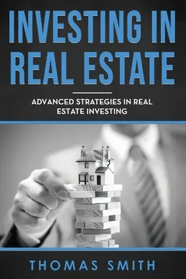 Invertir en Bienes Raíces: Estrategias Avanzadas en Inversión Inmobiliaria - Investing in Real Estate: Advanced Strategies in Real Estate Investing