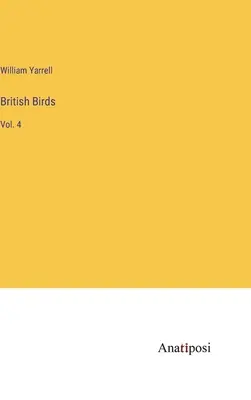 Aves británicas: Vol. 4 - British Birds: Vol. 4