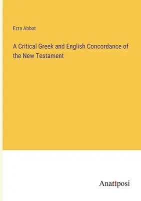 Concordancia crítica griega e inglesa del Nuevo Testamento - A Critical Greek and English Concordance of the New Testament