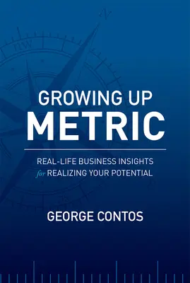 Growing Up Metric: Ideas empresariales de la vida real para desarrollar tu potencial - Growing Up Metric: Real-Life Business Insights for Realizing Your Potential