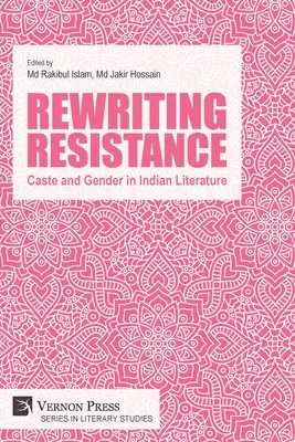 Reescribiendo la resistencia: Casta y género en la literatura india - Rewriting Resistance: Caste and Gender in Indian Literature